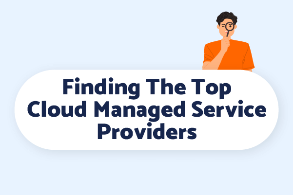 Here's how to find the top cloud managed service providers for your business