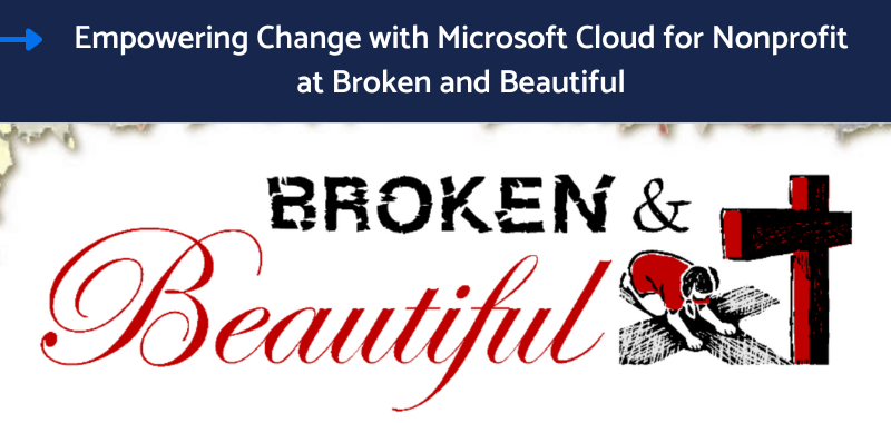 Empowering change through Microsoft cloud for nonprofit at Broken and Beautiful