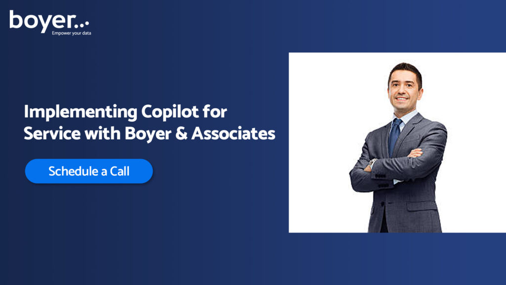 Transform your customer service by implementing Copilot for Service with Boyer & Associates. Schedule a call today.