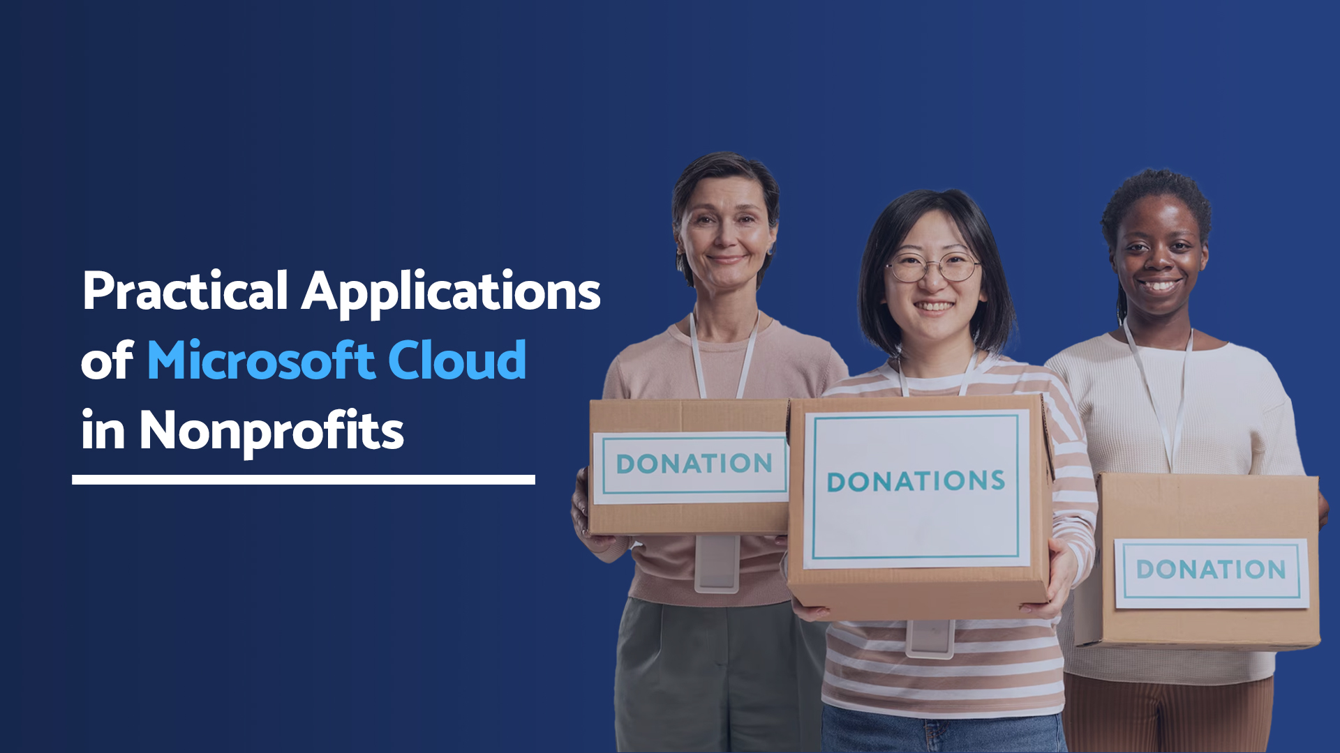 Three diverse women holding donation boxes, symbolizing practical applications of Microsoft Cloud in nonprofits for donation management and community outreach.